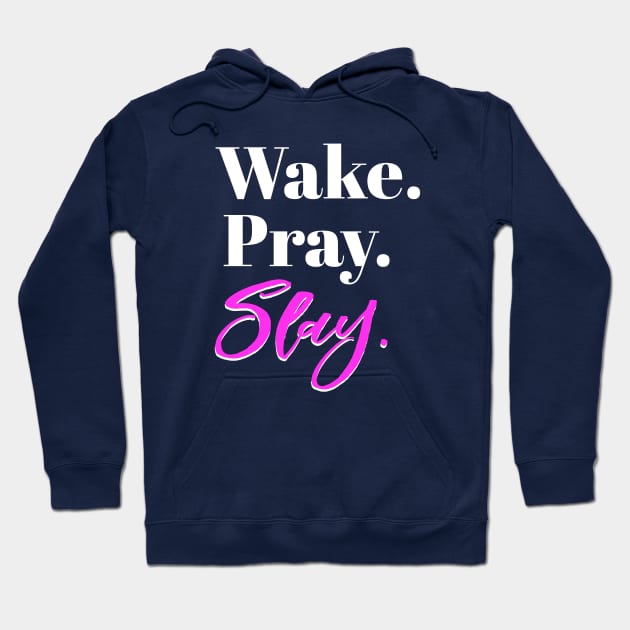 Wake, Pray, Slay, Sassy Girl Slang Hoodie by cloud9hopper